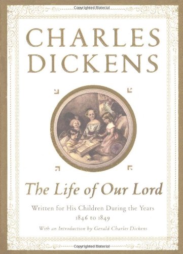 The Life of Our Lord: Written for His Children During the Years 1846 to 1849 [Hardcover] Dickens, Charles and Dickens, Gerald Charles