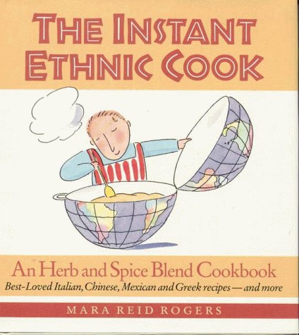 The Instant Ethnic Cook: An Herb and Spice Blend Cookbook Rogers, Mara Reid