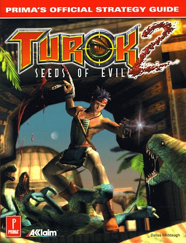 Turok 2: Seeds of Evil: Primas Official Strategy Guide [Paperback] Middaugh, Dallas