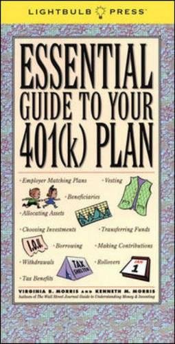 The Essential Guide to Your 401k Morris, Kenneth M; Morris, Virginia B and Lightbulb Press