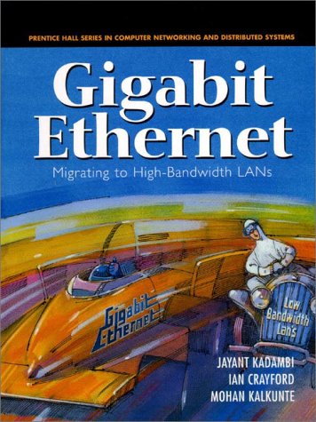 Gigabit Ethernet: Migrating to HighBandwidth LANs Prentice Hall Series in Computer Networking and Distributed Systems [Hardcover] Jayant et al Kadambi