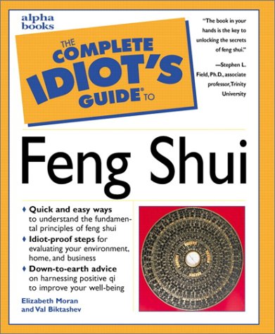 The Complete Idiots Guide To Feng Shui Elizabeth Moran and Val Biktashev