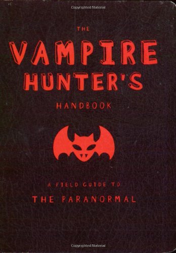 The Vampire Hunters Handbook Field Guides to Paranormal Slonaker, Erin and Kepple, Paul