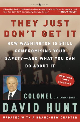 They Just Dont Get It: How Washington Is Still Compromising Your Safetyand What You Can Do About It Hunt, Colonel David