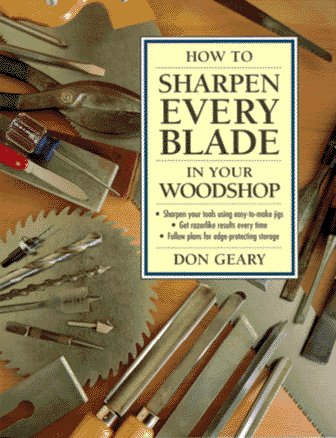 How to Sharpen Every Blade in Your Woodshop Geary, Don