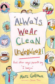Always Wear Clean Underwear: And Other Ways Parents Say I Love You