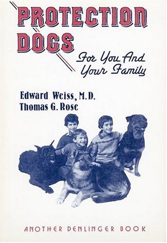 Protection Dogs for You and Your Family Weiss, Edward; Rose, Thomas G and Jonas, Mary Garland