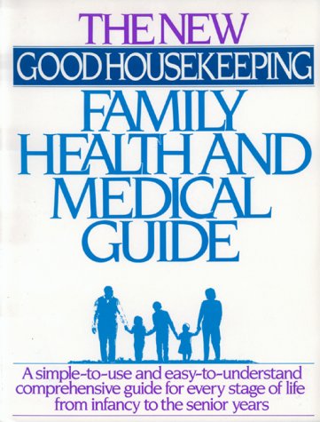 The New Good Housekeeping Family Health and Medical Guide Good Housekeeping Editorial Staff