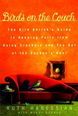 Birds on the Couch: The Bird Shrink's Guide to Keeping Polly from Going Crackers and You Out of the Cuckoo's Nest