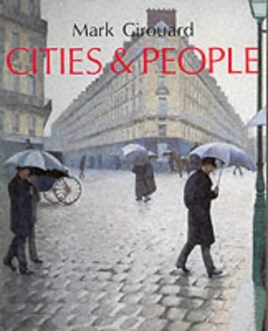Cities and People: A Social and Architectural History Girouard, Mr Mark