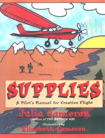 Supplies: A Pilots Manual to Creative Flight Cameron, Julia