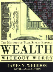 Wealth Without Worry: The Methods of Wall Street Exposed