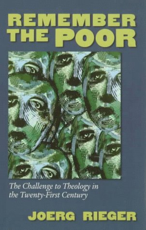 Remember the Poor: The Challenge to Theology in the TwentyFirst Century [Paperback] Rieger, Joerg