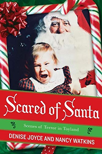 Scared of Santa: Scenes of Terror in Toyland Joyce, Denise and Watkins, Nancy
