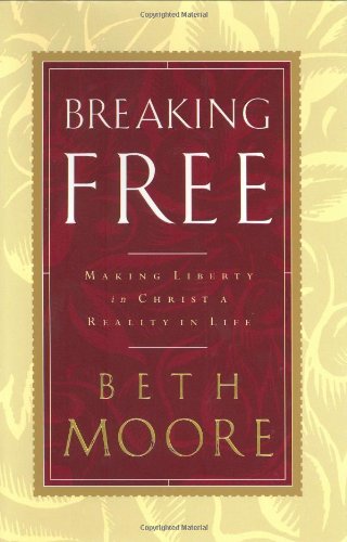 Breaking Free: Making Liberty in Christ a Reality in Life [Hardcover] Moore, Beth