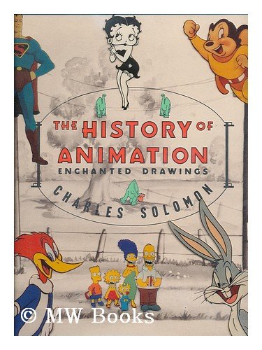 The History of Animation: Enchanted Drawings Charles Solomon