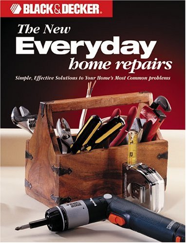 Black  Decker: Everyday Home Repairs Black  Decker Home Improvement Library Editors of Creative Publishing and CPi, The Home Improvement Editors of