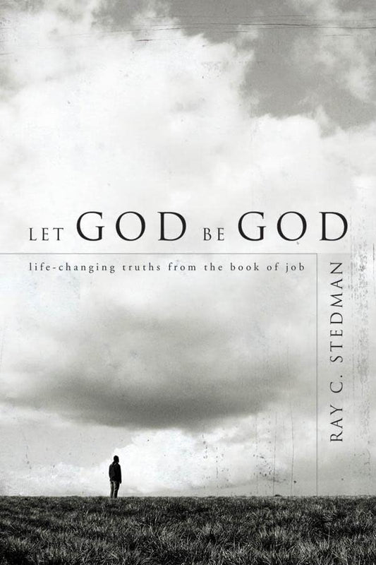 Let God Be God: LifeChanging Truths from the Book of Job [Paperback] Stedman, Ray C