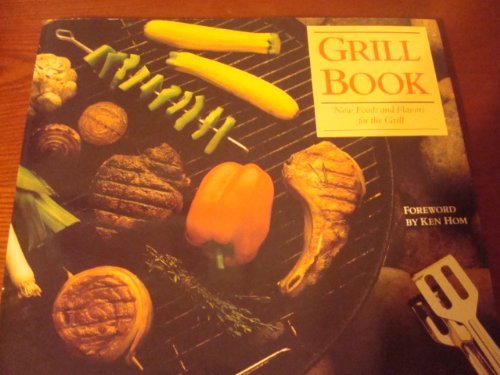 The Grill Book: New Foods and Flavors for the Grill Kelly McCune and Ken Hom