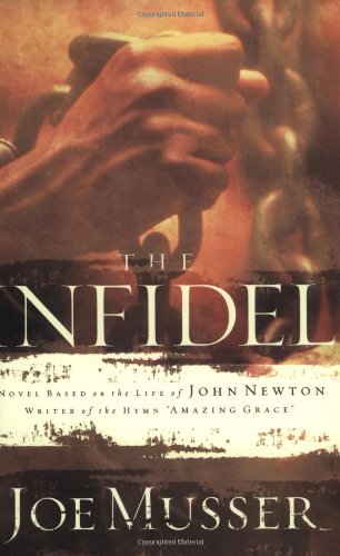 The Infidel: A Novel Based on the Life of John Newton Musser, Joe