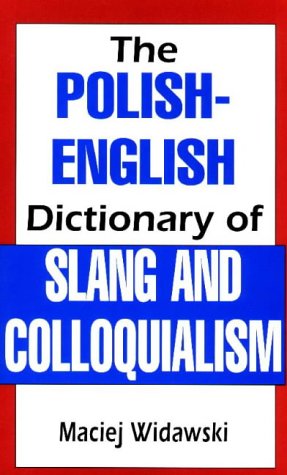 The PolishEnglish Dictionary of Slang and Colloquialism English and Polish Edition Widawski, Maciej and Urbanski, Robert