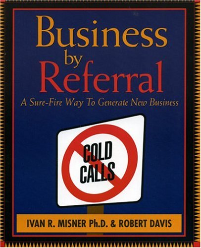 Business by Referral : A SureFire Way to Generate New Business Misner, Ivan and Davis, Robert