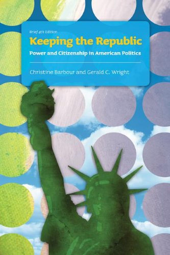 Keeping the Republic: Power and Citizenship in American Politics Brief Edition Barbour, Christine and Wright, Gerald C