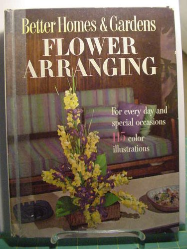 Better Homes  Gardens Flower Arranging : For Every Day and Special Occasions,115 Color Illustrations [Hardcover] Editors of Better Homes And Gardens