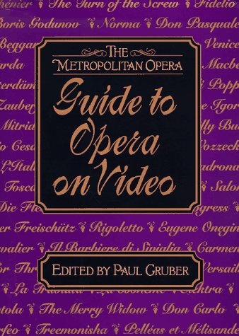 The Metropolitan Opera Guide to Opera on Video Metropolitan Opera and Gruber, Paul