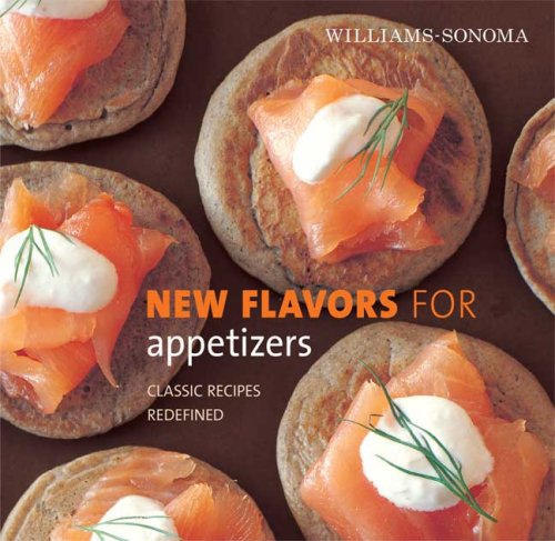 WilliamsSonoma New Flavors for Appetizers: Classic Recipes Redefined New Flavors For Series Sherman, Amy