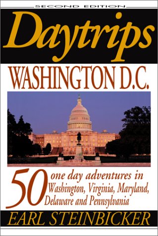 Daytrips Washington DC: 50 one day adventures in Washington, Virginia, Maryland, Delaware and Pennsylvania Steinbicker, Earl