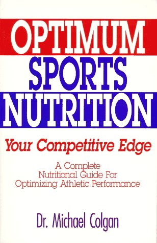 Optimum Sports Nutrition: Your Competitive Edge Colgan, Michael