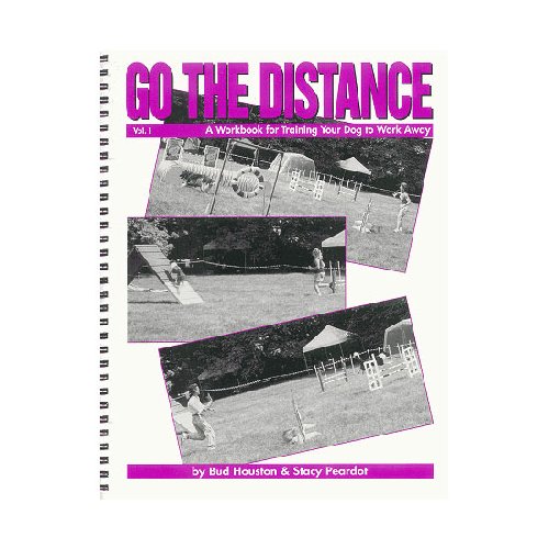 Go the distance: A workbook for training your dog to work away Bud Houston and Stacy Peardot