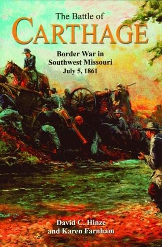 The Battle of Carthage: Border War in Southwest Missouri, July 5, 1861 [Paperback] Hinze, David and Farnham, Karen