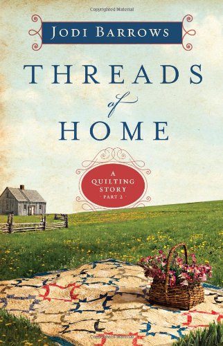 Threads of Home: A Quilting Story Part 2 Barrows, Jodi