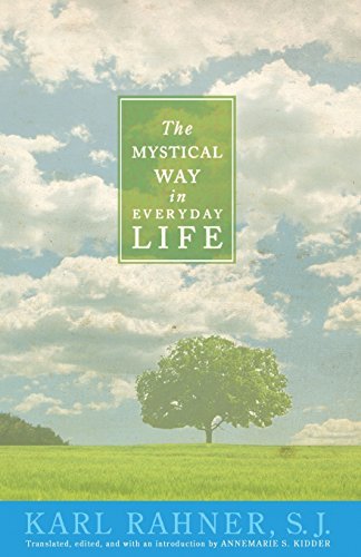 The Mystical Way in Everyday Life: Sermons, Prayers, and Essays [Paperback] Karl Rahner; Annemarie S Kidder and Karl Cardinal Lehmann