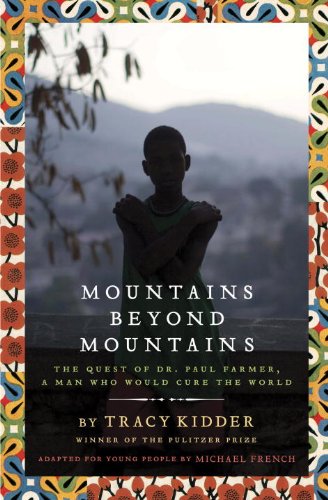 Mountains Beyond Mountains Adapted for Young People: The Quest of Dr Paul Farmer, A Man Who Would Cure the World Kidder, Tracy and French, Michael