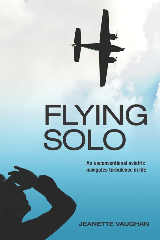 Flying Solo: An Unconventional Aviatrix Navigates Turbulence in Life [Paperback] Vaughan, Jeanette