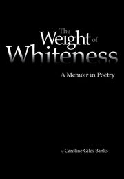 The Weight of Whiteness: A Memoir in Poetry