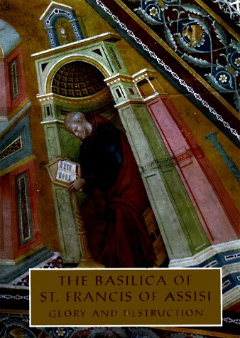 The Basilica of St Francis of Assisi: Glory and Destruction [Paperback] Giorgio Bonsanti; Ghigo Roli and Stephen Sartarelli