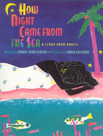 How Night Came from the Sea: A Story from Brazil Gerson, MaryJoan and Golembe, Carla