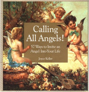 Calling All Angels!: 57 Ways to Invite an Angel into Your Life