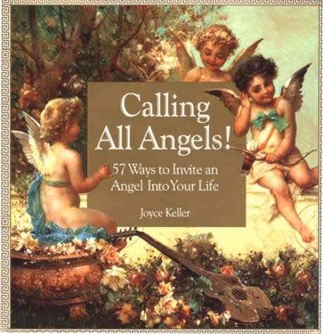 Calling All Angels!: 57 Ways to Invite an Angel into Your Life