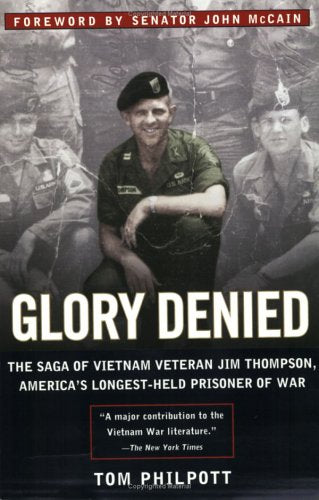 Glory Denied: The Saga of Jim Thompson, Americas LongestHeld Prisoner of War Tom Philpott and Senator John McCain