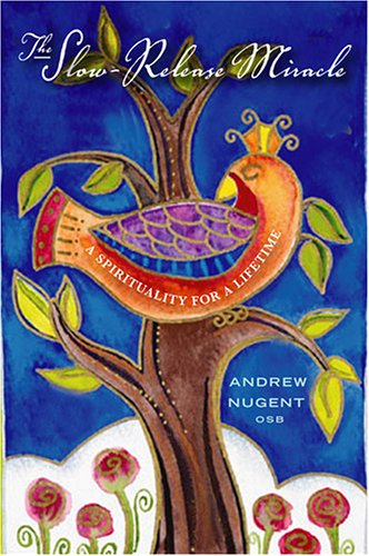 The SlowRelease Miracle: A Spirituality for a Lifetime [Paperback] Andrew Nugent