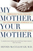 My Mother, Your Mother: Embracing Slow Medicine, the Compassionate Approach to Caring for Your Aging Loved Ones [Paperback] McCullough, Dennis