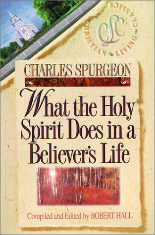 What the Holy Spirit Does in a Believers Life Believers Life Series [Paperback] Charles H Spurgeon and Robert Hall