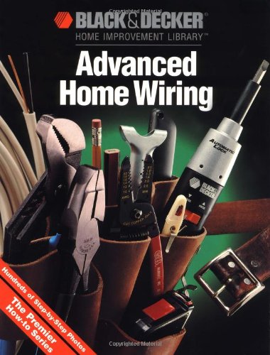 Advanced Home Wiring Black  Decker Home Improvement Library Black  Decker Home Improvement Library