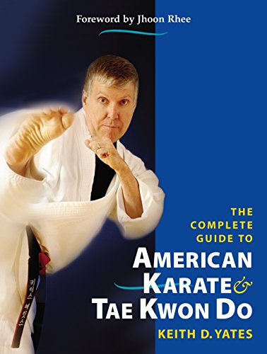 The Complete Guide to American Karate and Tae Kwon Do Yates, Keith D; Rhee, Jhoon and Norris, Chuck