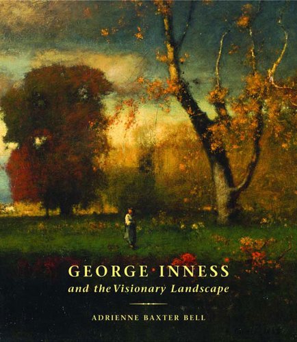 George Inness and the Visionary Landscape Adrienne Baxter Bell and George Inness